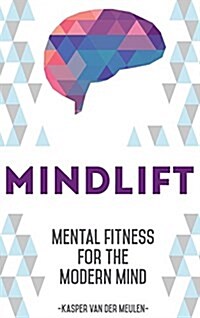 Mindlift: Mental Fitness for the Modern Mind (Hardcover)