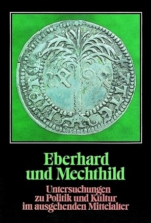 Eberhard Und Mechthild: Untersuchungen Zu Politik Und Kultur Im Ausgehenden Mittelalter (Hardcover)