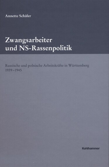 Zwangsarbeiter Und NS-Rassenpolitik: Russische Und Polnische Arbeitskrafte in Wurttemberg 1939-1945 (Hardcover)