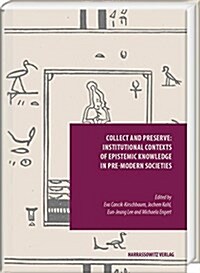 Collect and Preserve: Institutional Contexts of Epistemic Knowledge in Pre-Modern Societies (Hardcover)
