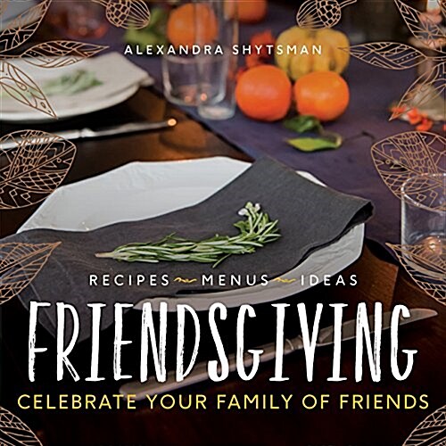 Friendsgiving: Celebrate Your Family of Friends (Hardcover)