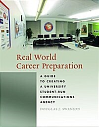 Real World Career Preparation: A Guide to Creating a University Student-Run Communications Agency (Paperback)