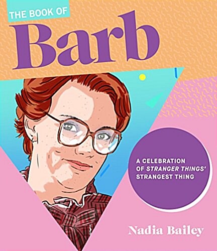 The Book of Barb: A Celebration of Stranger Things Iconic Wing Woman (Hardcover)