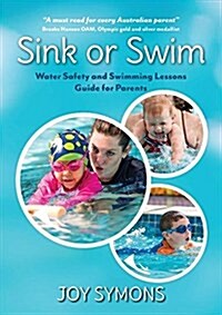Sink or Swim - Water Safety and Swimming Lessons Guide for Parents (Paperback)