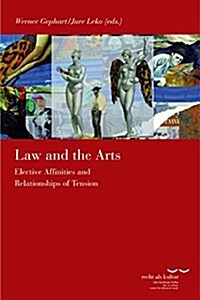 Law and the Arts: Elective Affinities and Relationships of Tension (Paperback)