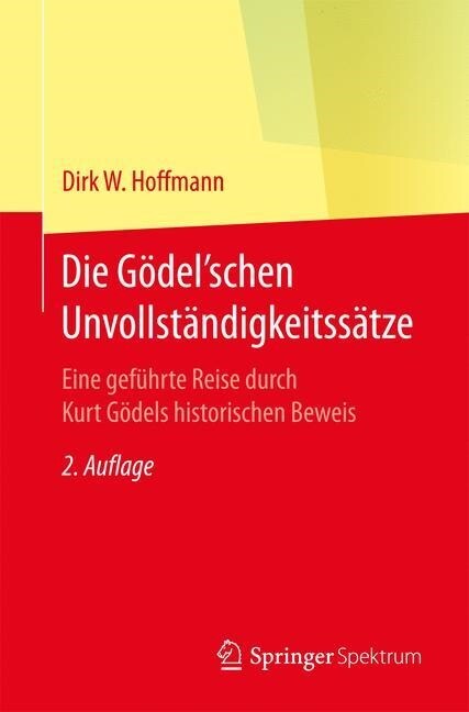 Die G?elschen Unvollst?digkeitss?ze: Eine Gef?rte Reise Durch Kurt G?els Historischen Beweis (Paperback, 2, 2. Aufl. 2017)