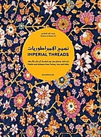 Imperial Threads: Motifs and Artisans from Turkey, Iran and India (Hardcover)