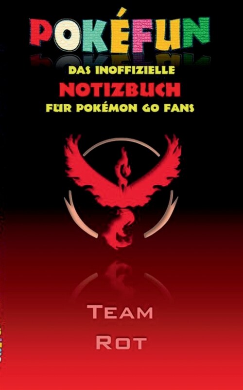 POKEFUN - Das inoffizielle Notizbuch (Team Rot) f? Pokemon GO Fans: Notebook, Einschreibbuch, Tagebuch, Kritzelbuch, Notizbuch im praktischen Pocketf (Paperback)