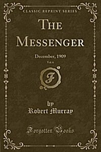 The Messenger, Vol. 6: December, 1909 (Classic Reprint) (Paperback)