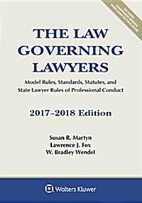 The Law Governing Lawyers: Model Rules, Standards, Statutes, and State Lawyer Rules of Professional Conduct, 2017-2018 Edition (Paperback)