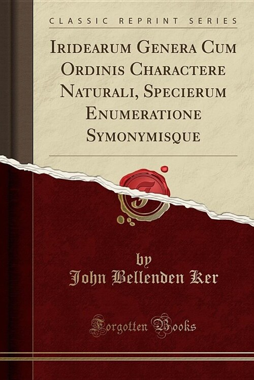 Iridearum Genera Cum Ordinis Charactere Naturali, Specierum Enumeratione Symonymisque (Classic Reprint) (Paperback)