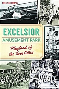 Excelsior Amusement Park: Playland of the Twin Cities (Paperback)