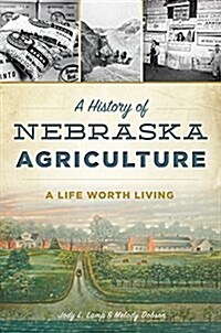 A History of Nebraska Agriculture: A Life Worth Living (Paperback)