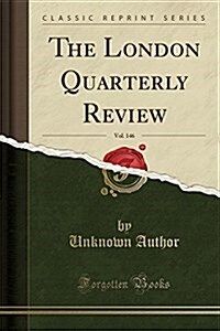 The London Quarterly Review, Vol. 146 (Classic Reprint) (Paperback)
