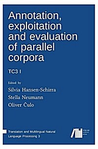 Annotation, Exploitation and Evaluation of Parallel Corpora: Tc3 1 (Hardcover)