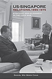 Us-Singapore Relations, 1965-1975: Strategic Non-Alignment in the Cold War (Paperback)