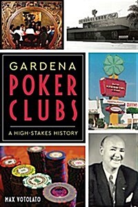 Gardena Poker Clubs: A High-Stakes History (Paperback)