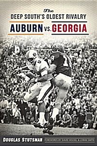 The Deep Souths Oldest Rivalry: Auburn vs. Georgia (Paperback)