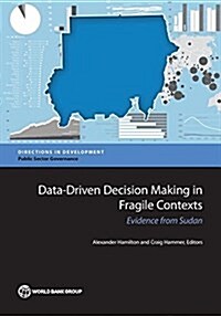 Data-Driven Decision Making in Fragile Contexts: Evidence from Sudan (Paperback)