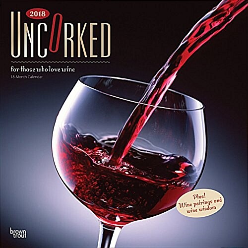 2018 Uncorked, for Those Who Love Wine Wall Calendar (Wall)