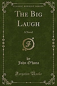 The Big Laugh: A Novel (Classic Reprint) (Paperback)