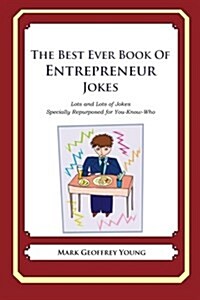 The Best Ever Book of Entrepreneur Jokes: Lots and Lots of Jokes Specially Repurposed for You-Know-Who (Paperback)
