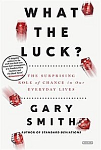 What the Luck?: The Surprising Role of Chance in Our Everyday Lives (Paperback)