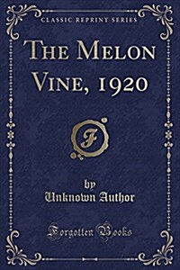 The Melon Vine, 1920 (Classic Reprint) (Paperback)