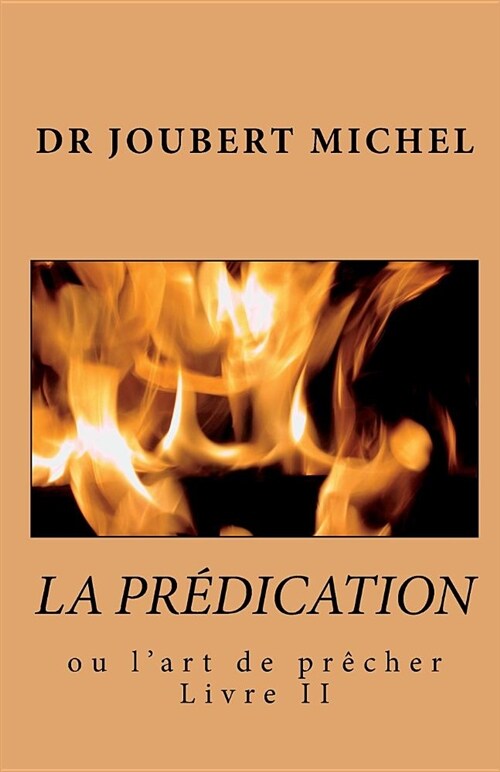 La Predication: Source DInterpretation Biblique (Paperback)