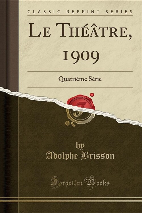 Le Theatre, 1909: Quatrieme Serie (Classic Reprint) (Paperback)