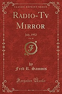 Radio-TV Mirror, Vol. 38: July, 1952 (Classic Reprint) (Paperback)