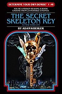 Determine Your Own Demise #8: The Secret Skeleton Key to New York City (Paperback)