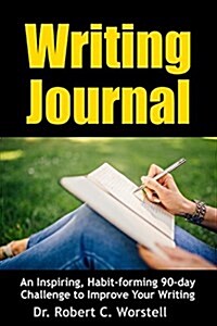 Writing Journal: An Inspiring, Habit-Forming 90-Day Challenge to Improve Your Writing (Paperback)