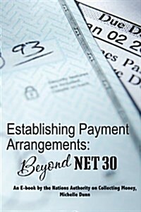 Establishing Payment Arrangements: Beyond Net 30: The Collecting Money Series (Paperback)
