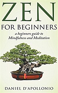Zen for Beginners a Beginners Guide to Mindfulness and Meditation Methods to Relieve Anxiety (Hardcover)