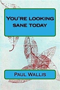 Youre Looking Sane Today (Paperback)