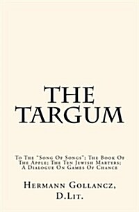 The Targum: To the song of Songs; The Book of the Apple; The Ten Jewish Martyrs; A Dialogue on Games of Chance (Paperback)