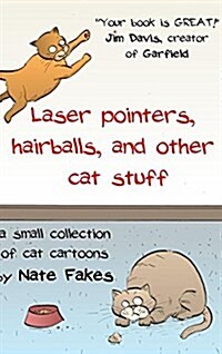 Laser Pointers, Hairballs, and Other Cat Stuff: A Small Collection of Cat Cartoons by Nate Fakes (Hardcover)