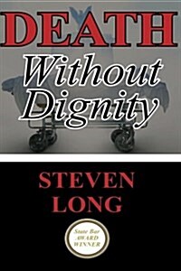 Death Without Dignity: Americas Longest and Most Expensive Criminal Trial (Paperback)