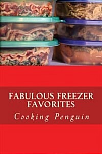 Fabulous Freezer Favorites: Healthy Meals for Every Day of the Week, Fixed Weeks Ahead and Stored in Your Freezer. (Paperback)