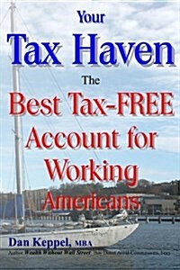 Your Tax Haven: The Best Tax-Free Account for Working Americans (Paperback)