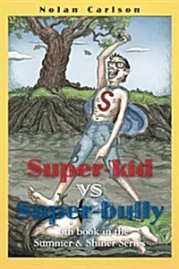 Super-Kid vs. Super-Bully: 6th Book in the Summer & Shiner Series (Paperback)