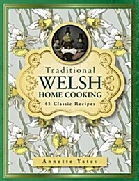 Traditional Welsh Home Cooking : 65 Classic Recipes (Hardcover)