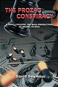 The Prozac Conspiracy: A Novel Exposing the Mass-Production of Mental-Illness (Paperback)