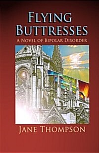 Flying Buttresses: A Novel of Bipolar Disorder (Paperback)