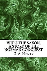 Wulf the Saxon: A Story of the Norman Conquest (Paperback)