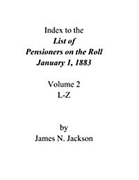 Index to the List of Pensioners on the Roll, January 1, 1883 (Paperback)
