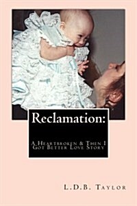 Reclamation: A Heartbroken & Then I Got Better Love Story (Paperback)