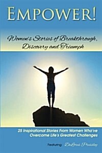 Empower!: Womens Stories of Breakthrough, Discovery and Triumph (Paperback)