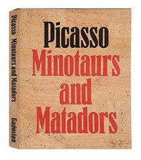 Picasso : minotaurs and matadors